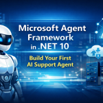 Build Intelligent Support Agents Fast with .NET 10 and Microsoft Agent Framework